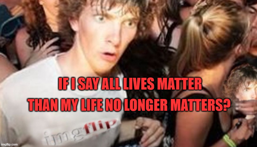 Life Matters... Sometimes |  THAN MY LIFE NO LONGER MATTERS? IF I SAY ALL LIVES MATTER | image tagged in nike,swoosh | made w/ Imgflip meme maker