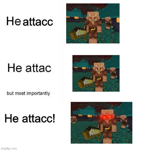 He protec he attac but most importantly | attacc; He attacc! | image tagged in he protec he attac but most importantly | made w/ Imgflip meme maker