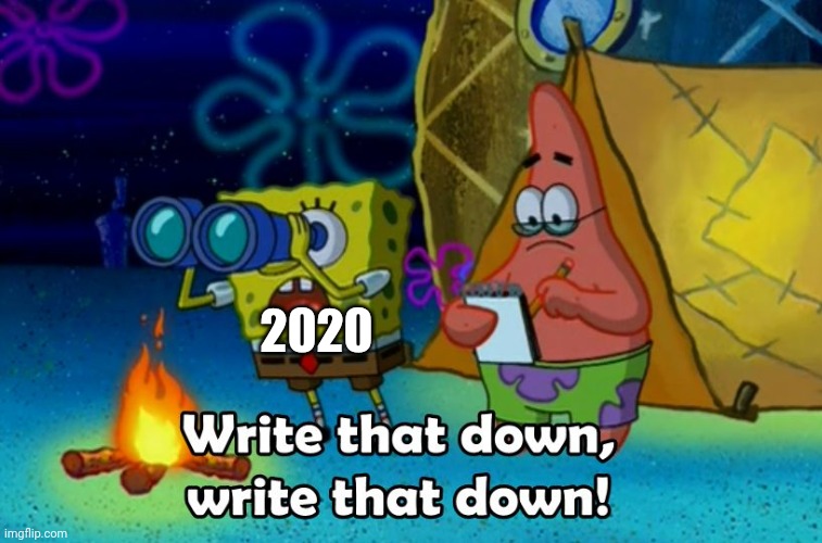 write that down | 2020 | image tagged in write that down | made w/ Imgflip meme maker