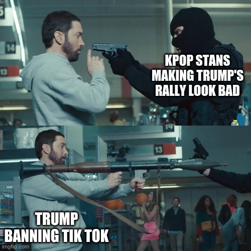 lol | KPOP STANS MAKING TRUMP'S RALLY LOOK BAD; TRUMP BANNING TIK TOK | image tagged in godzilla eminem | made w/ Imgflip meme maker