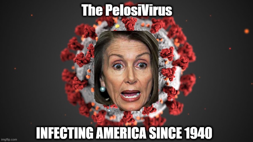Hopefully, a cure is imminent | The PelosiVirus; INFECTING AMERICA SINCE 1940 | image tagged in nancy pelosi,nancy pelosi is crazy,coronavirus,covid-19,memes | made w/ Imgflip meme maker