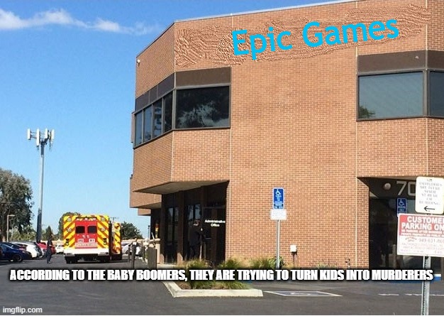 Baby Boomers and Epic | Epic Games; ACCORDING TO THE BABY BOOMERS, THEY ARE TRYING TO TURN KIDS INTO MURDERERS | image tagged in empty abortion clinic,baby boomers,memes,gaming,fortnite | made w/ Imgflip meme maker