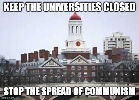 Marxists SUCK | KEEP THE UNIVERSITIES CLOSED; STOP THE SPREAD OF COMMUNISM | image tagged in funny,donald trump | made w/ Imgflip meme maker