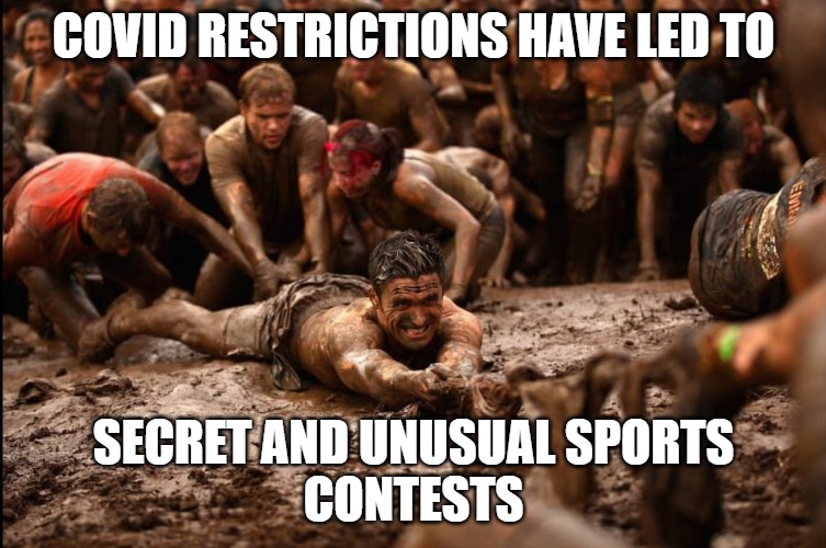 People got to sport | COVID RESTRICTIONS HAVE LED TO; SECRET AND UNUSUAL SPORTS
CONTESTS | image tagged in sports,2020,memes,fun,funny,funny memes | made w/ Imgflip meme maker