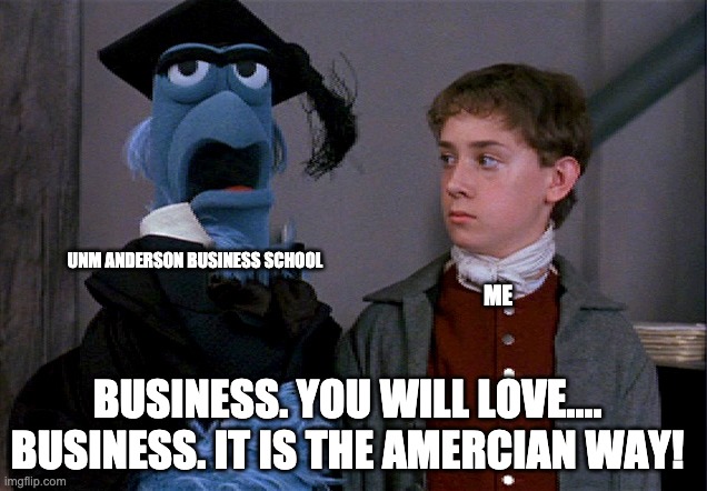 Sam Eagle Business | UNM ANDERSON BUSINESS SCHOOL; ME; BUSINESS. YOU WILL LOVE.... BUSINESS. IT IS THE AMERCIAN WAY! | image tagged in business | made w/ Imgflip meme maker