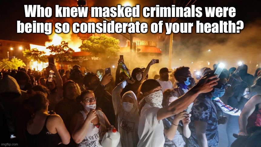 RiotersNoDistancing | Who knew masked criminals were being so considerate of your health? | image tagged in riotersnodistancing | made w/ Imgflip meme maker