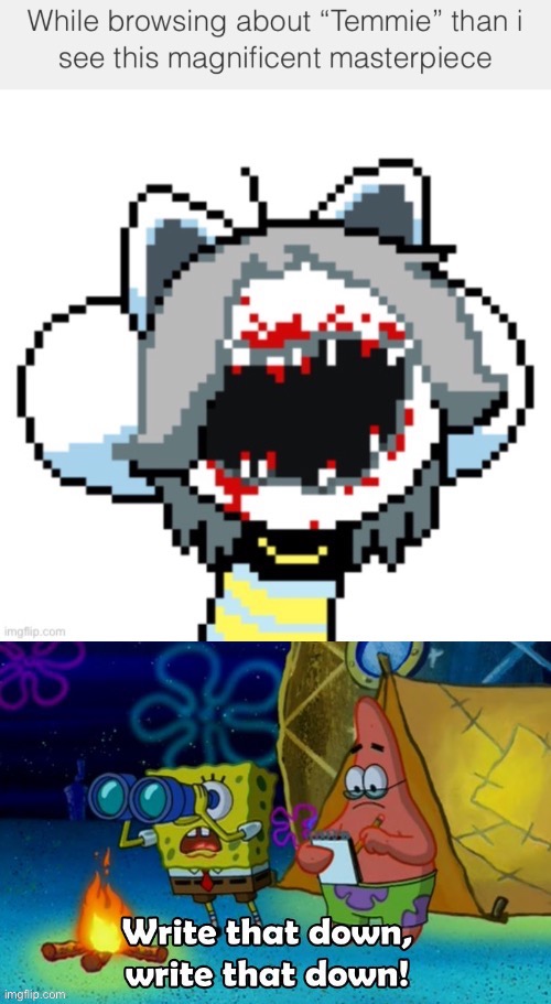 image tagged in memes,funny,temmie,undertale,creepy,scary | made w/ Imgflip meme maker