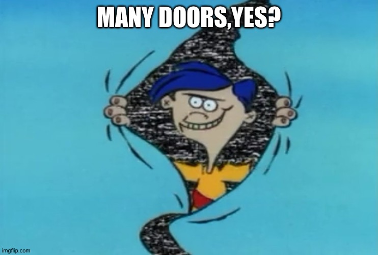 Many Doors | MANY DOORS,YES? | image tagged in many doors | made w/ Imgflip meme maker