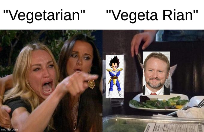 Same old format, new meme for it XD | "Vegetarian"; "Vegeta Rian" | image tagged in memes,woman yelling at cat,vegetarian,vegan,vegeta,rian johnson | made w/ Imgflip meme maker