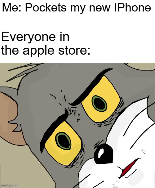 Unsettled Tom Meme |  Me: Pockets my new IPhone; Everyone in the apple store: | image tagged in memes,unsettled tom | made w/ Imgflip meme maker