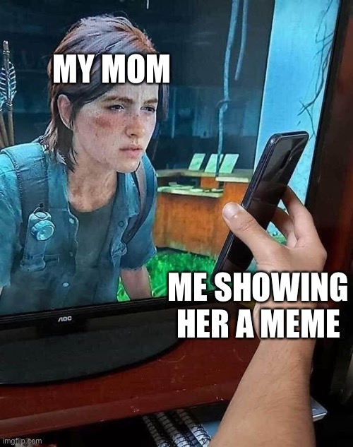 MY MOM; ME SHOWING HER A MEME | made w/ Imgflip meme maker