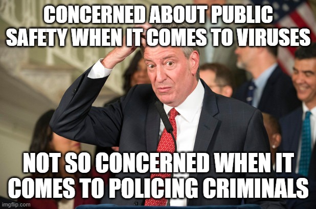 public safety | CONCERNED ABOUT PUBLIC SAFETY WHEN IT COMES TO VIRUSES; NOT SO CONCERNED WHEN IT COMES TO POLICING CRIMINALS | image tagged in bill deblasio | made w/ Imgflip meme maker