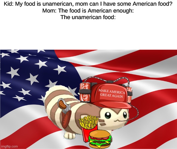 THIS IS UNAMERICAN. THIS GEAR THE FURRET IS WEARING IS ANTI AMERICAN | Kid: My food is unamerican, mom can I have some American food?
Mom: The food is American enough:
Unamerican food: | image tagged in american furret | made w/ Imgflip meme maker