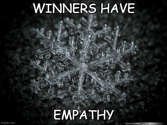 Snowflake | WINNERS HAVE; EMPATHY | image tagged in black lives matter | made w/ Imgflip meme maker