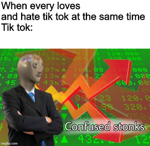 Confused stonks | When every loves and hate tik tok at the same time
Tik tok: | image tagged in confused stonks | made w/ Imgflip meme maker