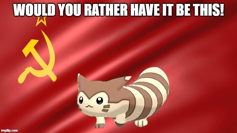 furret the soviet mastermind | WOULD YOU RATHER HAVE IT BE THIS! | image tagged in furret the soviet mastermind | made w/ Imgflip meme maker