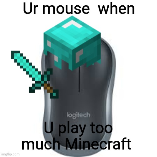 Ur mouse  when; U play too much Minecraft | image tagged in dont you squidward | made w/ Imgflip meme maker