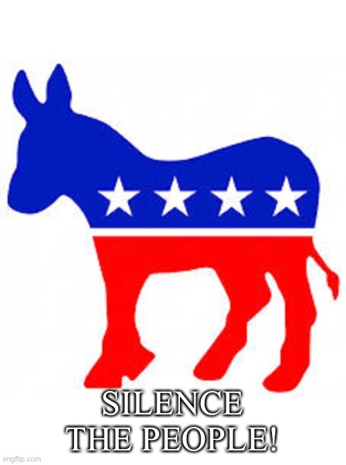 Democrat donkey | SILENCE THE PEOPLE! | image tagged in democrat donkey | made w/ Imgflip meme maker