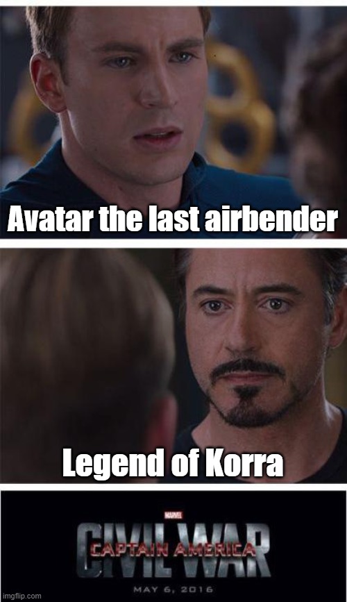 Marvel Civil War 1 | Avatar the last airbender; Legend of Korra | image tagged in memes,marvel civil war 1 | made w/ Imgflip meme maker