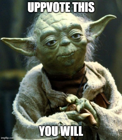 Star Wars Yoda Meme | UPPVOTE THIS; YOU WILL | image tagged in memes,star wars yoda | made w/ Imgflip meme maker