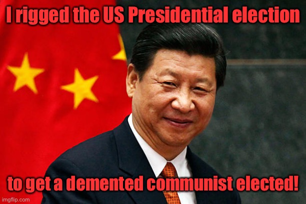 And all I had to do was create & release a virus into my own overpopulated people. | I rigged the US Presidential election; to get a demented communist elected! | image tagged in xi jinping,joe biden,rigged election,president,dementia,communist | made w/ Imgflip meme maker