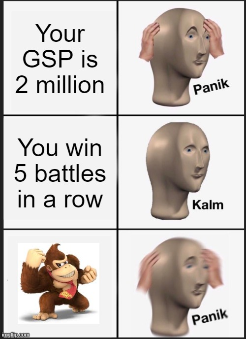 Only Smash pros know | Your GSP is 2 million; You win 5 battles in a row | image tagged in memes,panik kalm panik,super smash bros | made w/ Imgflip meme maker