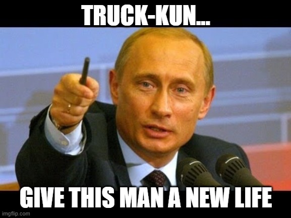 Give this man an Oscar  | TRUCK-KUN... GIVE THIS MAN A NEW LIFE | image tagged in give this man an oscar | made w/ Imgflip meme maker