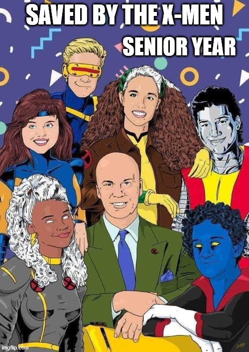 SAVED BY THE X-MEN; SENIOR YEAR | made w/ Imgflip meme maker