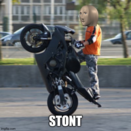 stuntman | STONT | image tagged in stuntman | made w/ Imgflip meme maker