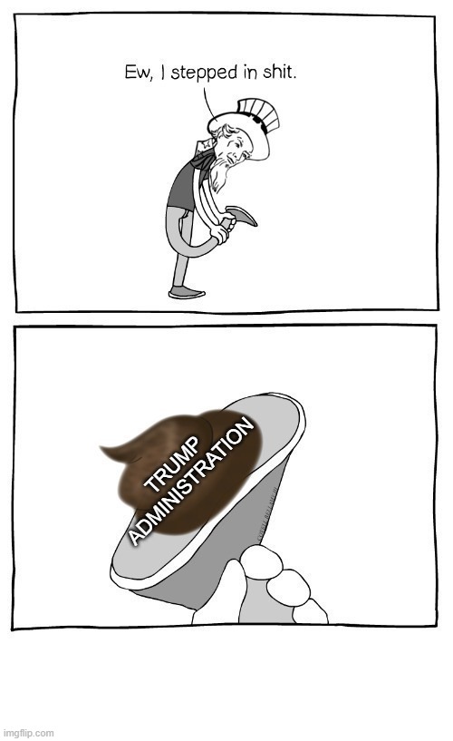 I Stepped In Shit Uncle Sam Trump Administration | image tagged in i stepped in shit uncle sam trump administration | made w/ Imgflip meme maker