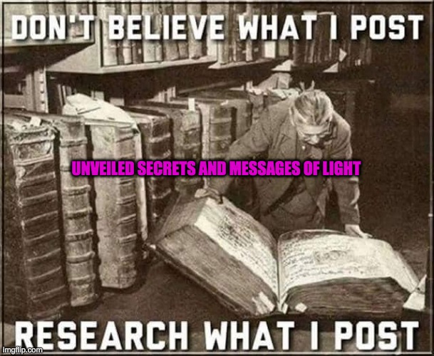 RESEARCH | UNVEILED SECRETS AND MESSAGES OF LIGHT | image tagged in research | made w/ Imgflip meme maker