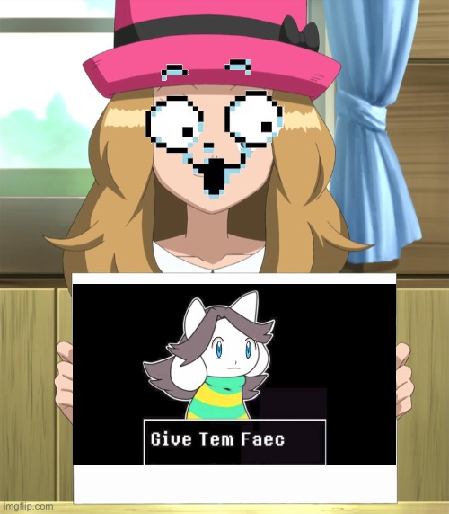 TeMmEnA hAv sOmthiN tU sAey tU U (Temmena have something to say to you) | image tagged in serena,memes,funny,cursed image,temmie,undertale | made w/ Imgflip meme maker
