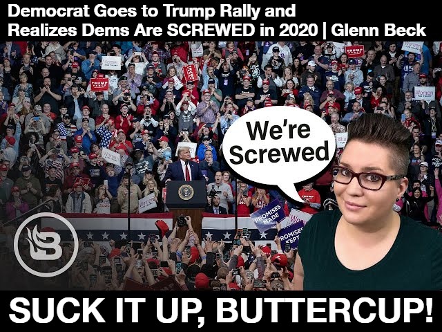 Democrat Goes to Trump Rally and Realizes Dems Are SCREWED in 2020 | Democrat Goes to Trump Rally and Realizes Dems Are SCREWED in 2020 | Glenn Beck; SUCK IT UP, BUTTERCUP! | image tagged in crying democrats,dems are screwed in 2020,triggered liberal,sjw triggered,liberal tears,crying liberals | made w/ Imgflip meme maker