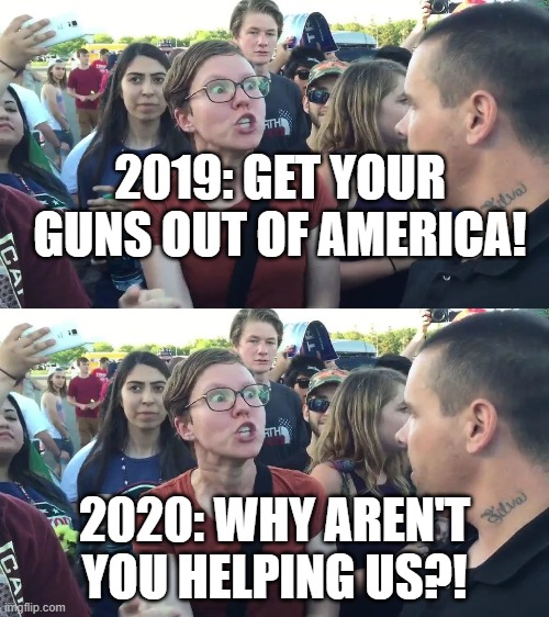 2019: GET YOUR GUNS OUT OF AMERICA! 2020: WHY AREN'T YOU HELPING US?! | image tagged in portland,protesters,democrats | made w/ Imgflip meme maker