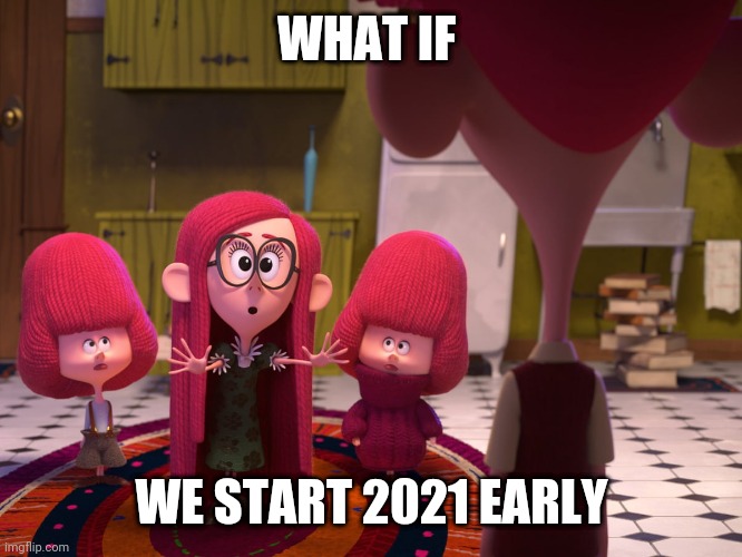 How to Fix 2020 | WHAT IF; WE START 2021 EARLY | image tagged in 2020,2021,netflix,memes,new meme,new memes | made w/ Imgflip meme maker