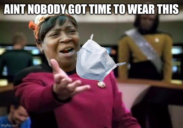 Aint | AINT NOBODY GOT TIME TO WEAR THIS | image tagged in aint nobody wtf time | made w/ Imgflip meme maker