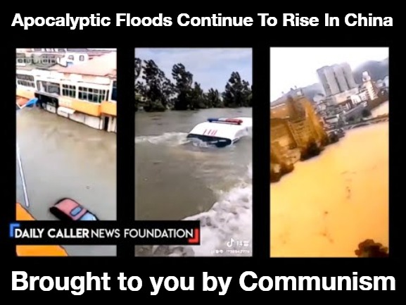 Apocalyptic Floods Continue To Rise In China | Apocalyptic Floods Continue To Rise In China; Brought to you by Communism | image tagged in apocalypse,apocalypse now,flooding,made in china,instant karma,communism socialism | made w/ Imgflip meme maker