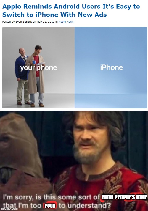 seriously apple? | RICH PEOPLE'S JOKE; POOR | image tagged in is this some kind of peasant joke i'm too rich to understand | made w/ Imgflip meme maker