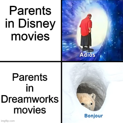 Based off some Schaffrillas comment | Parents in Dreamworks movies; Parents in Disney movies | image tagged in adios bonjour,disney,dreamworks,memes | made w/ Imgflip meme maker