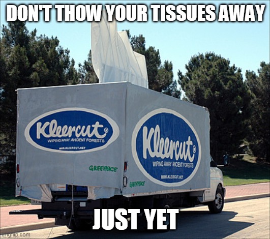 Tissue | DON'T THOW YOUR TISSUES AWAY JUST YET | image tagged in tissue | made w/ Imgflip meme maker