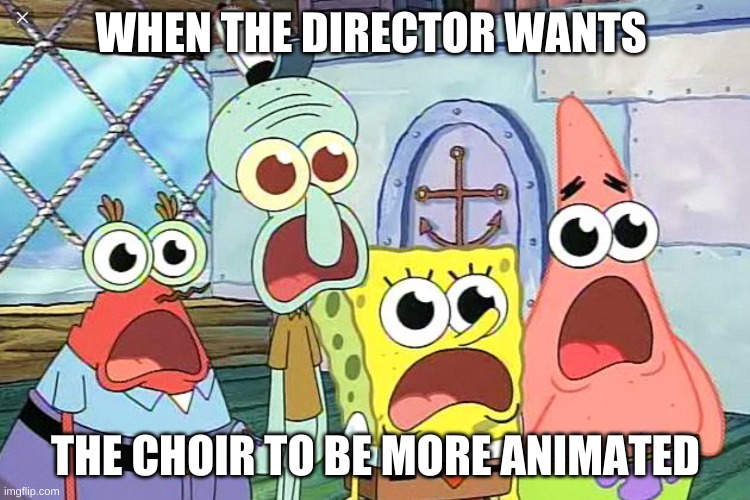 Singing in choir |  WHEN THE DIRECTOR WANTS; THE CHOIR TO BE MORE ANIMATED | image tagged in animated,choir,singing,facial expressions | made w/ Imgflip meme maker