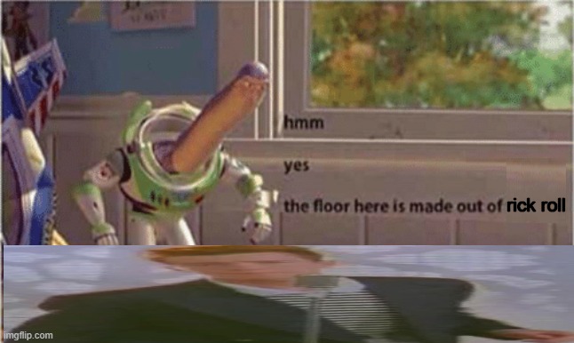hmm yes | rick roll | image tagged in hmm yes the floor here is made out of floor,rick roll,buzz lightyear hmm yes,buzz lightyear | made w/ Imgflip meme maker