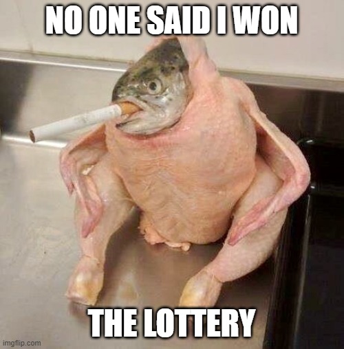 Smoking Ficken | NO ONE SAID I WON THE LOTTERY | image tagged in smoking ficken | made w/ Imgflip meme maker