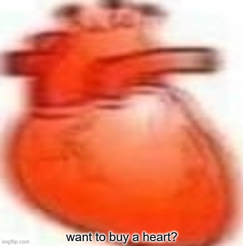 want to buy a heart? | made w/ Imgflip meme maker
