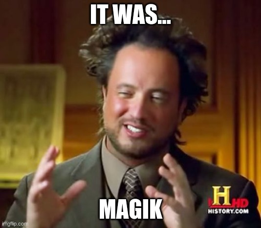 it was magik | IT WAS... MAGIK | image tagged in memes,ancient aliens,magic | made w/ Imgflip meme maker