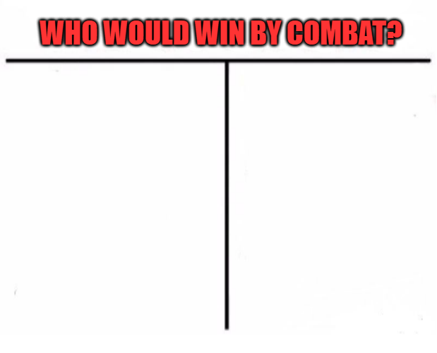 High Quality Who Would Win By Combat (2) Blank Meme Template
