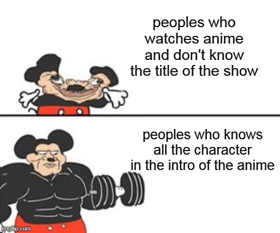 Anime | peoples who watches anime and don't know the title of the show; peoples who knows all the character in the intro of the anime | image tagged in buff mokey,anime | made w/ Imgflip meme maker