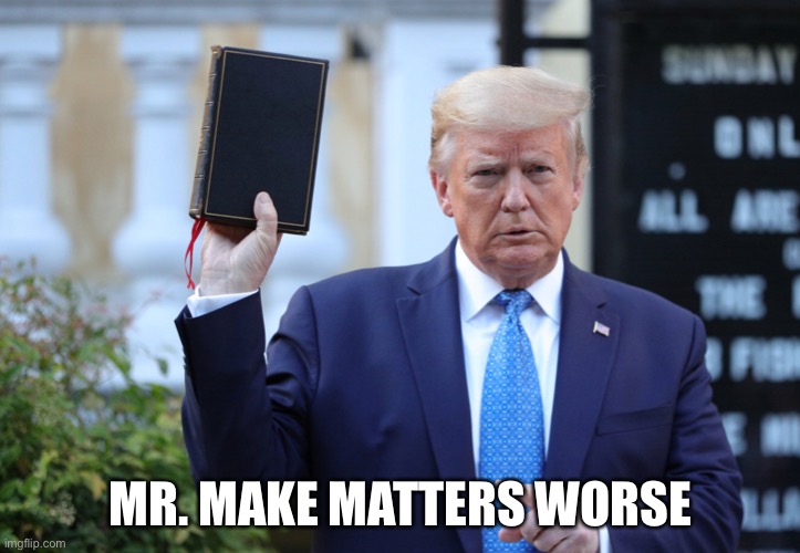 Mr. Make Matters Worse | MR. MAKE MATTERS WORSE | image tagged in make matters worse | made w/ Imgflip meme maker