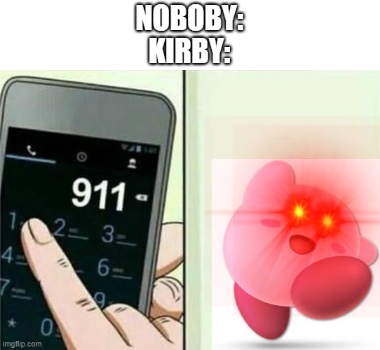 Kirby's calling the police! - Imgflip