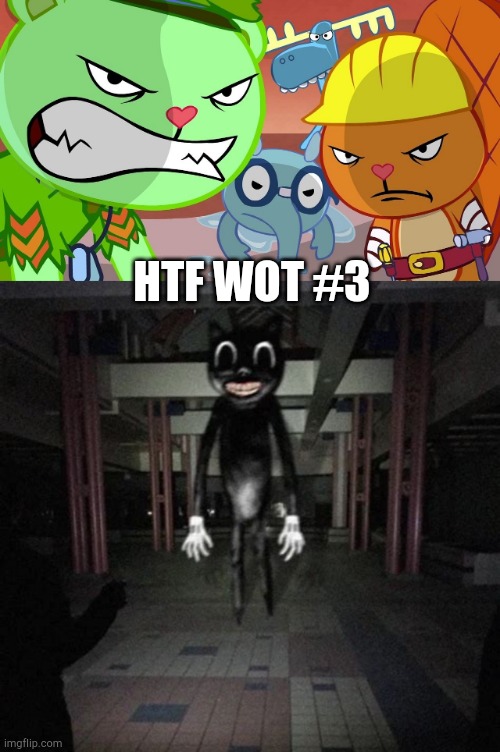 HTF WOT #3 | image tagged in htf angry faces,cartoon cat | made w/ Imgflip meme maker